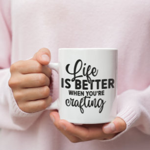 Mug La vie est meilleure quand vous êtes l'artisanat