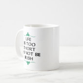 Mug La vie est trop courte (Devant gauche)