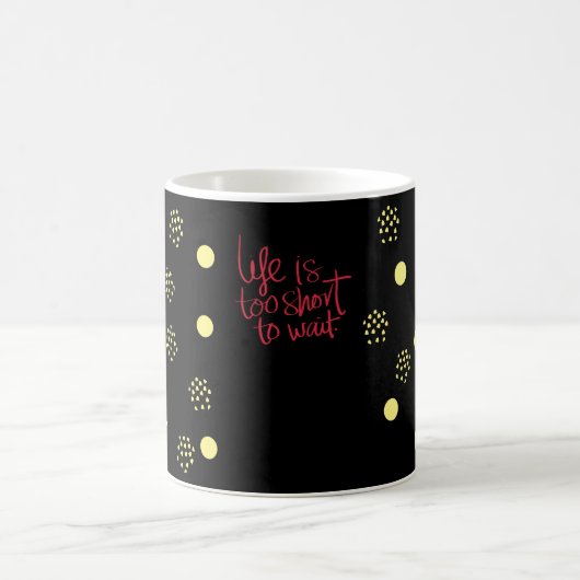 Mug La vie est trop courte pour attendre (Centre)