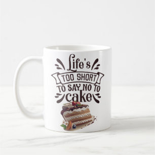 Mug La vie est trop courte pour dire non au gâteau