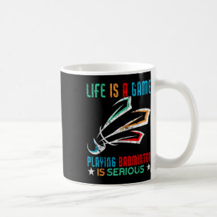 Mug La Vie Est Un Jeu Jouer Badminton Est Grave Drôle