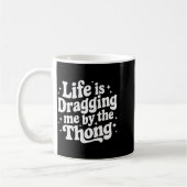 Mug La vie me traîne par la lanière (Gauche)