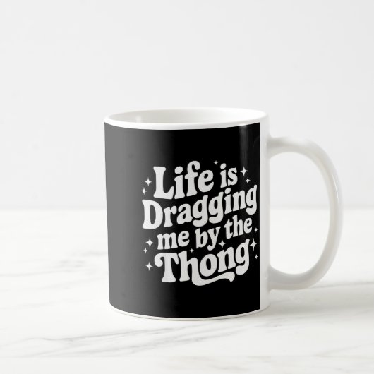 Mug La vie me traîne par la lanière (Droite)