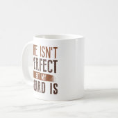 Mug La vie n’est pas parfaite, mais ma barbe est (Devant gauche)