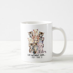 Mug La vie sans chats ? Je ne le pense pas