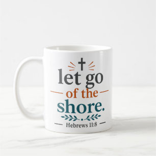 Mug Lâchez le Rivage Citation Inspirée des Écritures