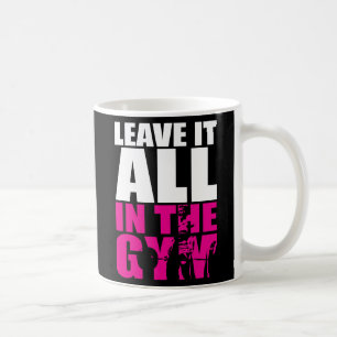 Mug Laisser Tout Dans La Salle De Sport - Exercice De