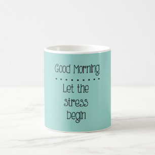 Mug Laissez le stress commencer à manger du café ou de