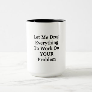 Mug Laissez-moi abandonner Everying