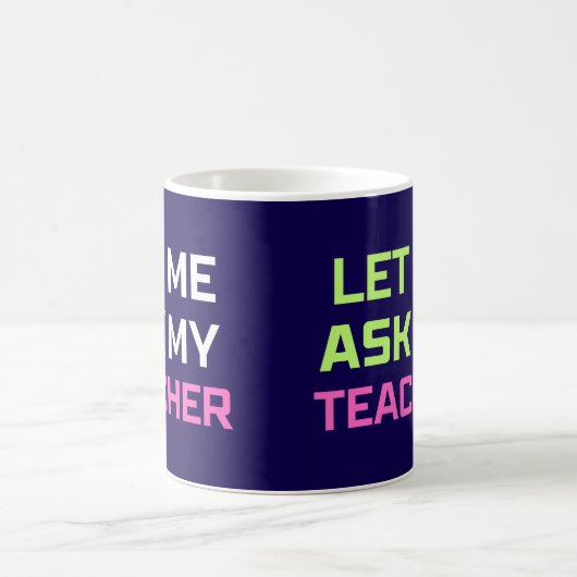 Mug laissez-moi demander à mon professeur (Centre)