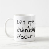 Mug laissez-moi overthink à son sujet (Gauche)
