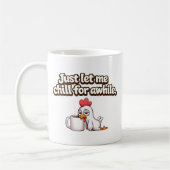 Mug Laissez-moi simplement me détendre un peu. Poulet (Gauche)