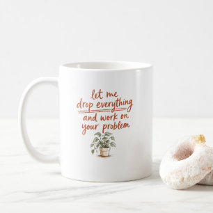 Mug Laissez-Moi Tout Lâcher et Travailler sur Votre Pr