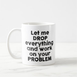 Mug Laissez-moi tout lâcher et travailler sur votre pr