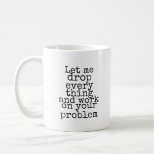 Mug Laissez-moi tout lâcher et travailler sur votre pr