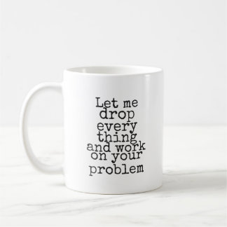 Mug Laissez-moi tout lâcher et travailler sur votre pr