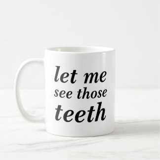 Mug Laissez-moi voir ces dents POUR DES DENTISTES