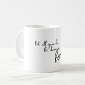 Mug Laissez Tout Ce Que Vous Faites Être Fait Dans L'A (Devant gauche)