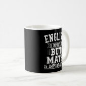 Mug L'Anglais Est Important, Mais La Mathématiques Est (Devant droit)