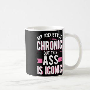 Mug L'Anxiété Est Chronique, Mais C'Est Une Santé Ment