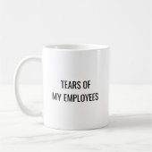 Mug Larmes de mes employés Drôle Travail (Gauche)