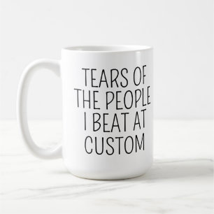 Mug Larmes des gens que j'ai battus sur mesure