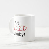 Mug L'art a tué mon bébé (Devant gauche)