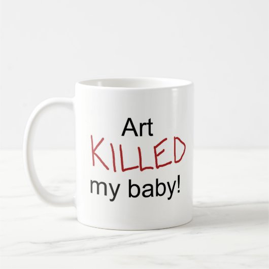 Mug L'art a tué mon bébé (Gauche)