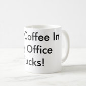 Mug Le café dans mon bureau suce ! (Devant droit)
