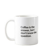 Le café est la réponse mais je ne connais pas la q