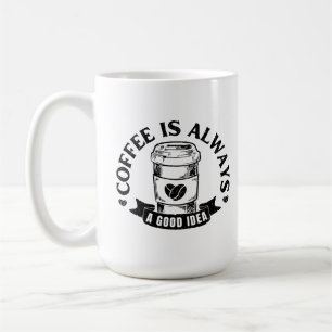 Mug Le café est toujours une bonne idée
