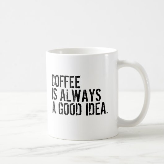 MUG LE CAFÉ EST TOUJOURS UNE BONNE IDÉE  (Droite)