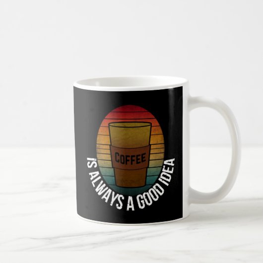 MUG LE CAFÉ EST TOUJOURS UNE BONNE IDÉE (Droite)