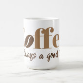 Mug Le café est toujours une bonne idée café (Centre)