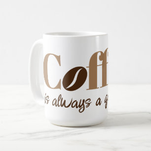 Mug Le café est toujours une bonne idée café