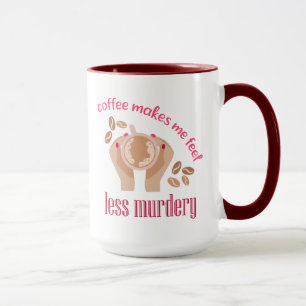 Mug Le café me fait me sentir moins meurtrier et drôle