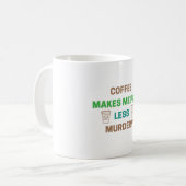 Mug Le Café Me Rend Moins Meurtre - Drôle Caféine (Devant gauche)