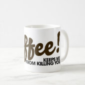 Mug Le café m'empêche de vous tuer (Devant droit)