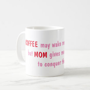 Mug Le café peut me réveiller, mais maman me donne de