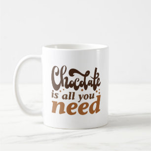 Mug Le Chocolat Est Tout Ce Dont Vous Avez Besoin
