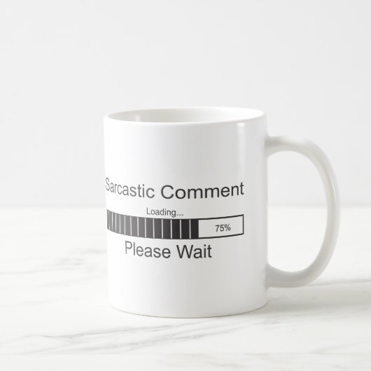 Mug Le commentaire sarcastique chargeant svp attendent (Droite)