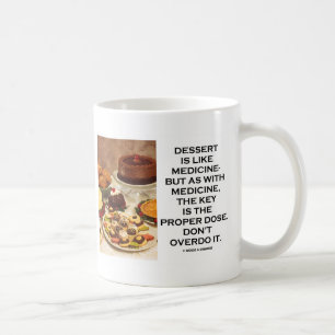 Mug Le dessert est comme un médicament, la clé est la