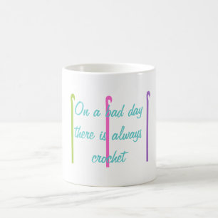 Mug Le Mauvais Jour, Il Y A Toujours Du Crochet