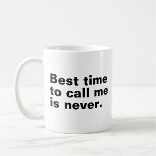Mug Le meilleur moment pour m'appeler n'est jamais drô