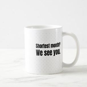 Mug Le Mois Le Plus Court Nous Vous Voyons ! - Histoir