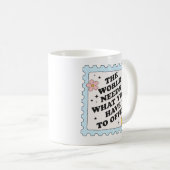 Mug Le monde a besoin de ce que vous avez à offrir (Devant droit)