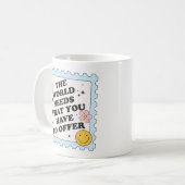 Mug Le monde a besoin de ce que vous avez à offrir (Devant gauche)