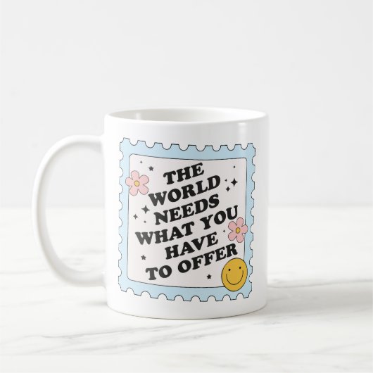 Mug Le monde a besoin de ce que vous avez à offrir (Gauche)