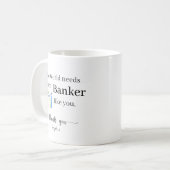 Mug Le Monde a Besoin de Plus de Banquiers Comme Vous (Devant gauche)
