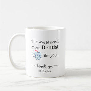Mug Le Monde a Besoin de Plus de Dentistes Comme Vous 